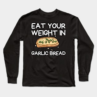 eat your weight in garlic bread, happy lover Garlic Bread Long Sleeve T-Shirt